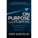 On Purpose with Purpose: Discovering How to Live Your Best Life