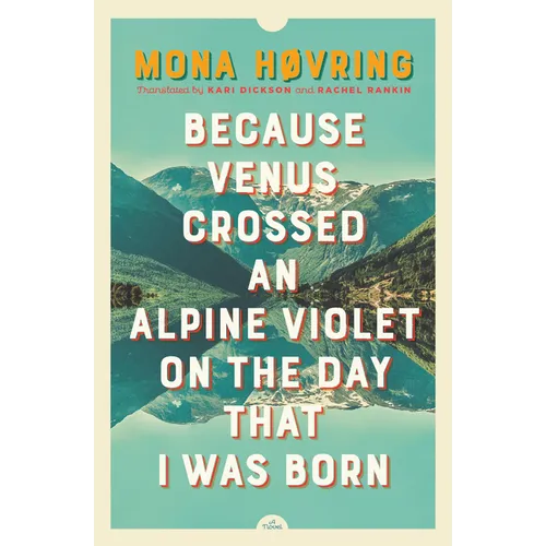 Because Venus Crossed an Alpine Violet on the Day That I Was Born