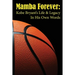 Mamba Forever: Kobe Bryant's Life and Legacy In His Own Words