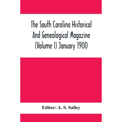 The South Carolina Historical And Genealogical Magazine (Volume I) January 1900