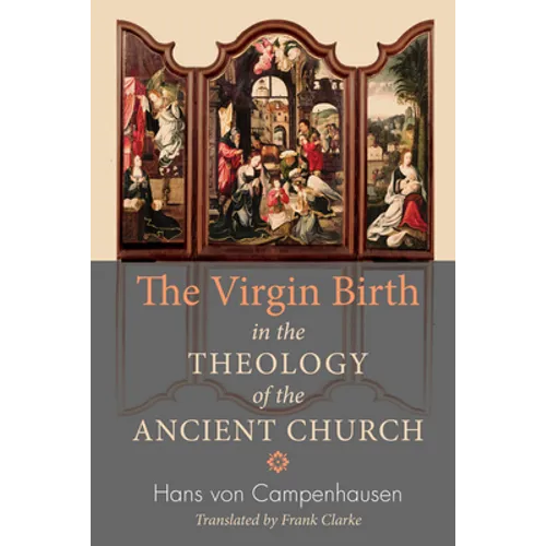The Virgin Birth in the Theology of the Ancient Church