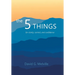The 5 THINGS: for clarity, control, and confidence