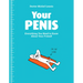 Your Penis: Everything You Need to Know about Your Friend!