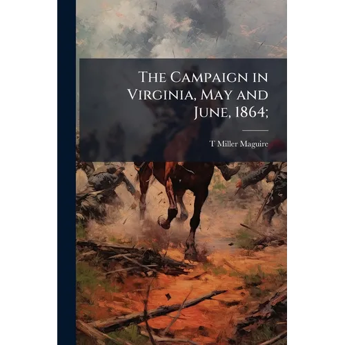 The Campaign in Virginia, May and June, 1864;