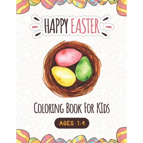 Happy Easter Coloring Book For Kids Ages 1-4: A Fun Easter Coloring and Activity book for kids age 4-8, Easter Basket Stuffer and Books for Kids, Chil