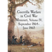 Guerrilla Warfare in Civil War Missouri, Volume IV, September 1864-June 1865