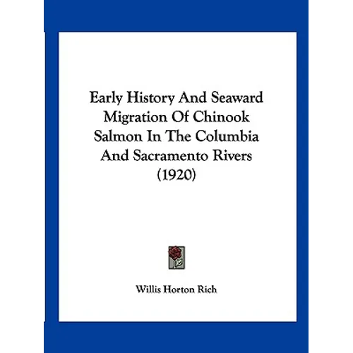Early History And Seaward Migration Of Chinook Salmon In The Columbia And Sacramento Rivers (1920)