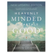Heavenly Minded for Earthly Good: An 8-Week Study of Life in Heaven that will Forever Change your Life on Earth