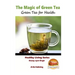 The Magic of Green Tea - Green Tea for Health