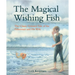 The Magical Wishing Fish: The Classic Grimm's Tale of the Fisherman and His Wife
