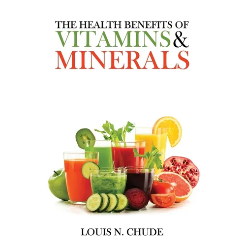 The Health Benefits of Vitamins and Minerals