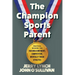 The Champion Sports Parent: Practical Wisdom for Raising Confident, Competitive, Mentally Tough Athletes