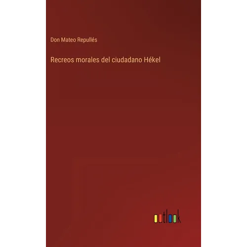 Recreos morales del ciudadano Hékel