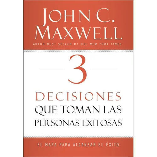 3 Decisiones Que Toman Las Personas Exitosas: El Mapa Para Alcanzar El ﾉxito
