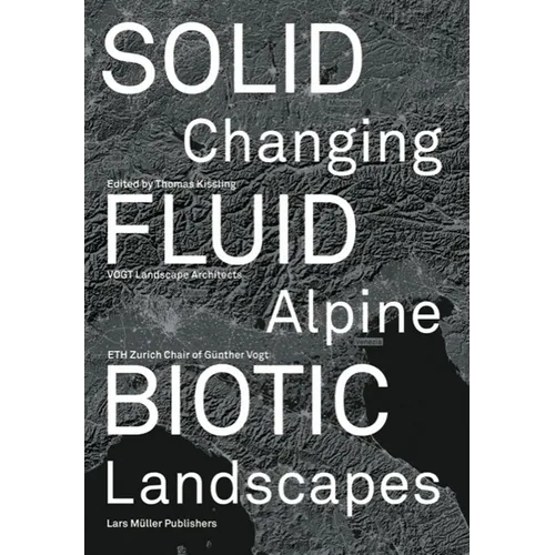 Solid, Fluid, Biotic: Changing Alpine Landscapes