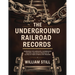 The Underground Railroad Records: Narrating the Hardships, Hairbreadth Escapes, and Death Struggles of Slaves in Their Efforts for Freedom