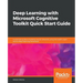 Deep Learning with Microsoft Cognitive Toolkit Quick Start Guide