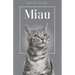Miau - Die Biografie von Prof. Dr. Miau-Miau: Über 100 Seiten gefüllt mit dem Wort "Miau" I Das perfekte Geschenk für alle Katzenliebhaber I Softcover