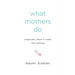 What Mothers Do Especially When It Looks Like Nothing