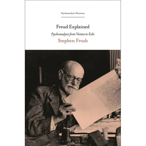 Freud Explained: Psychoanalysis from Vienna to Exile