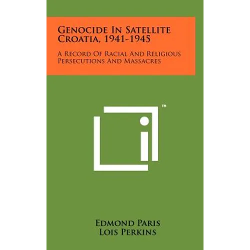 Genocide In Satellite Croatia, 1941-1945: A Record Of Racial And Religious Persecutions And Massacres