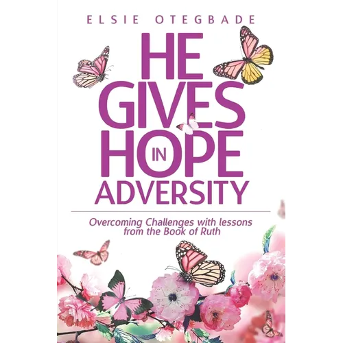He GIves Hope in Adversity: Overcoming Challenges with Lessons from the Book of Ruth