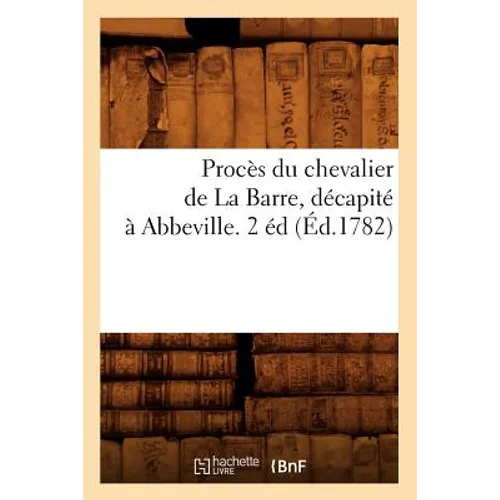 Procès du chevalier de La Barre, décapité à Abbeville. 2 éd (Éd.1782)