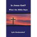 Is Jesus God? What the Bible Says