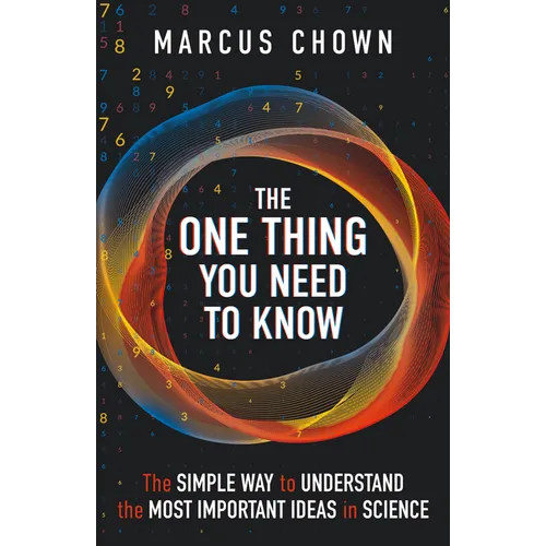 The One Thing You Need to Know: The Simple Way to Understand the Most Important Ideas in Science