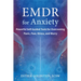 EMDR for Anxiety: Powerful Self-Guided Tools for Overcoming Panic, Fear, Stress, and Worry