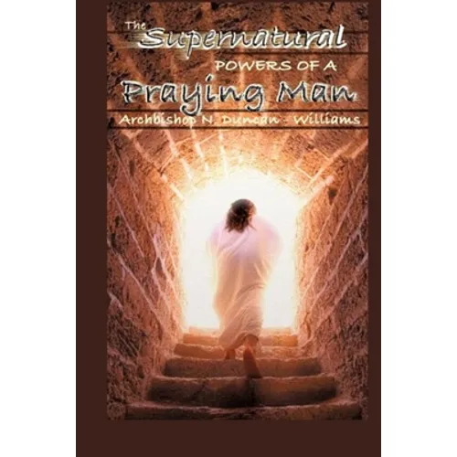 The Supernatural Powers of a Praying Man