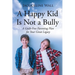 A Happy Kid Is Not a Bully: A Guilt-Free Parenting Plan for Your Great Legacy
