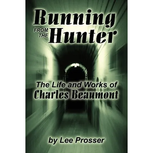 Running from the Hunter: The Life and Works of Charles Beaumont