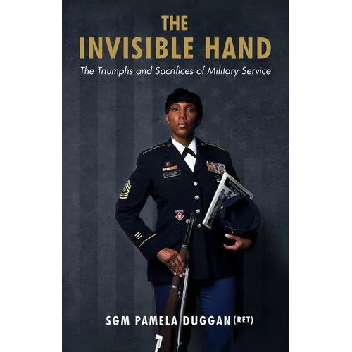 The Invisible Hand: The Triumphs and Sacrifices of Military Service