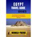 The Updated Egypt Travel Guide 2023: The Ultimate Travel Guide to Ancient Wonders and Modern Marvels