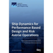Ship Dynamics for Performance Based Design and Risk Averse Operations