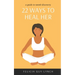 22 Ways to Heal Her: A Guide to Womb Discovery