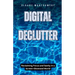 Digital Declutter: Reclaiming Focus and Sanity in a Screen-Obsessed World