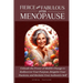 Fierce and Fabulous After Menopause: Unleash the Power of Midlife Change to Rediscover Your Purpose, Reignite Your Passions, and Reclaim Your Authenti