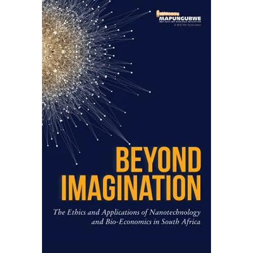 Beyond Imagination: The Ethics and Applications of Nanotechnology and Bio-Economics in South Africa