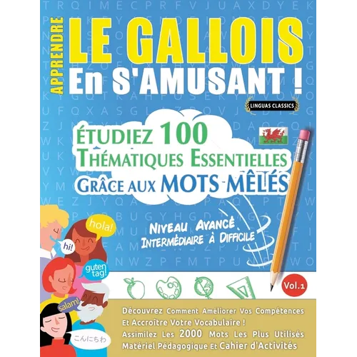 Apprendre Le Gallois En s'Amusant - Niveau Avancé: Intermédiaire À Difficile - Étudiez 100 Thématiques Essentielles Grâce Aux Mots Mêlés - Vol.1
