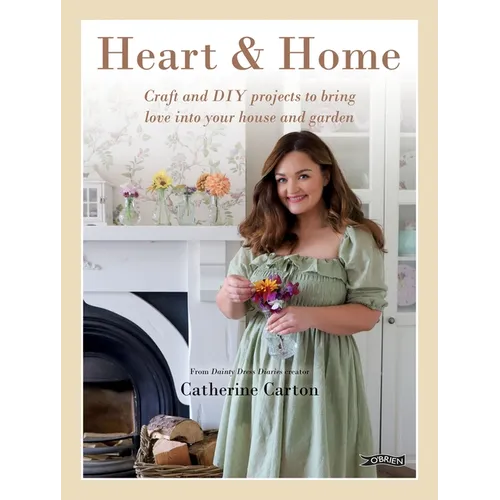 Heart & Home: Craft and DIY Projects to Bring Love Into Your Home and Garden. from the Creator of Dainty Dress Diaries