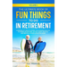 The Ultimate Book of Fun Things to Do in Retirement Volume 1: Hundreds of ideas to spark your imagination for planning an exciting, active, happy, hea
