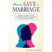 How to Save a Marriage: Secrets on how to Love your Partner, Meet His or Her Needs and Live Happily