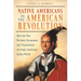 Native Americans in the American Revolution: How the War Divided, Devastated, and Transformed the Early American Indian World