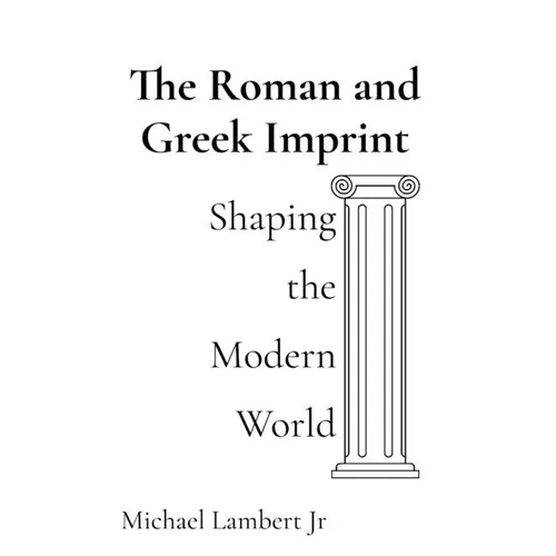 The Roman and Greek Imprint: Shaping the Modern World