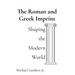 The Roman and Greek Imprint: Shaping the Modern World