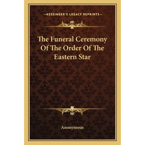 The Funeral Ceremony of the Order of the Eastern Star