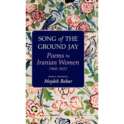 Song of the Ground Jay: Poems by Iranian Women, 1960-2022