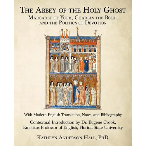 The Abbey of the Holy Ghost: Margaret of York, Charles the Bold, and the Politics of Devotion